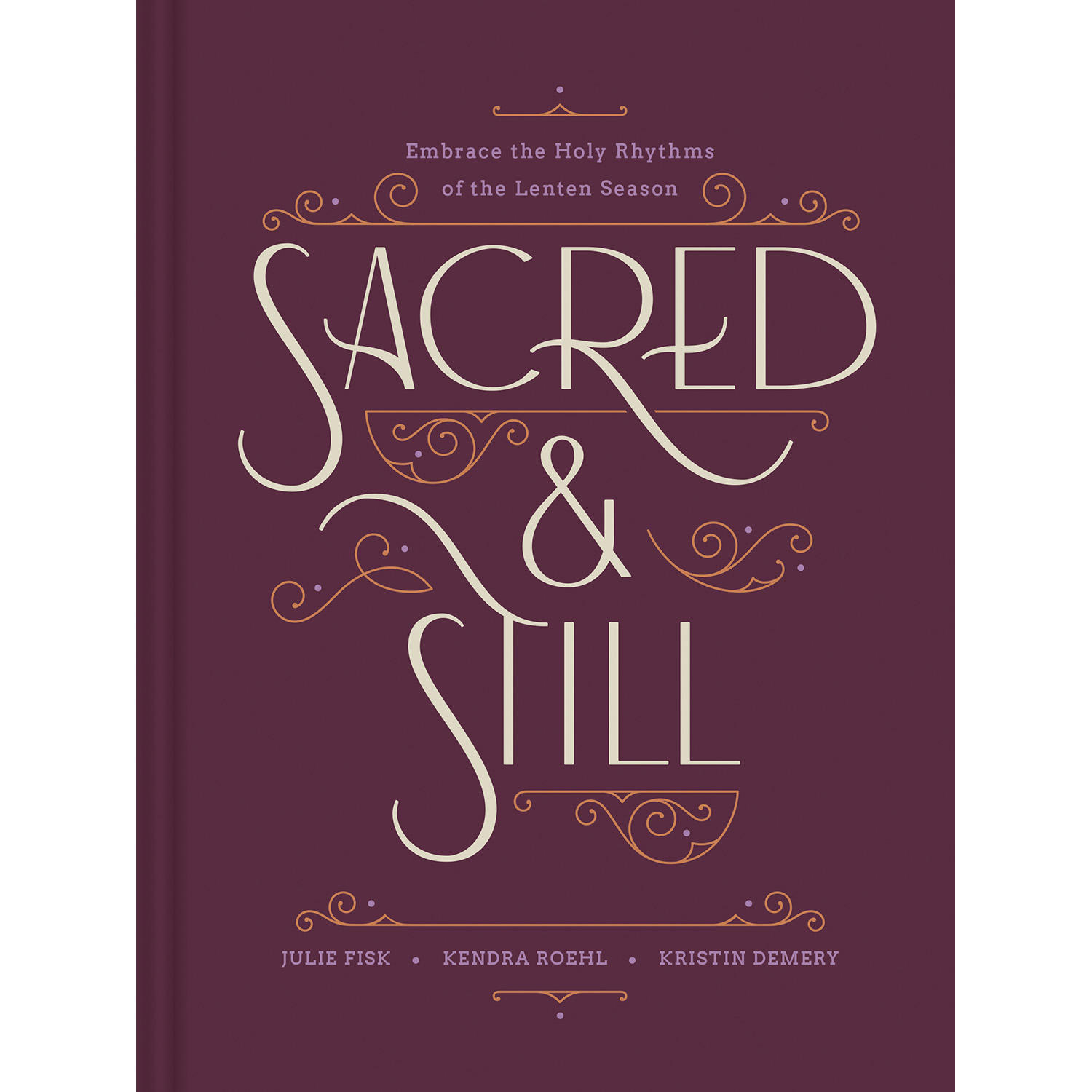 Sacred and Still by Kristin Demery, Julie Fisk & Kendra Roehl, Hardcover